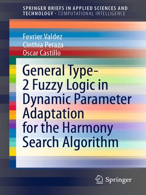cover image of General Type-2 Fuzzy Logic in Dynamic Parameter Adaptation for the Harmony Search Algorithm